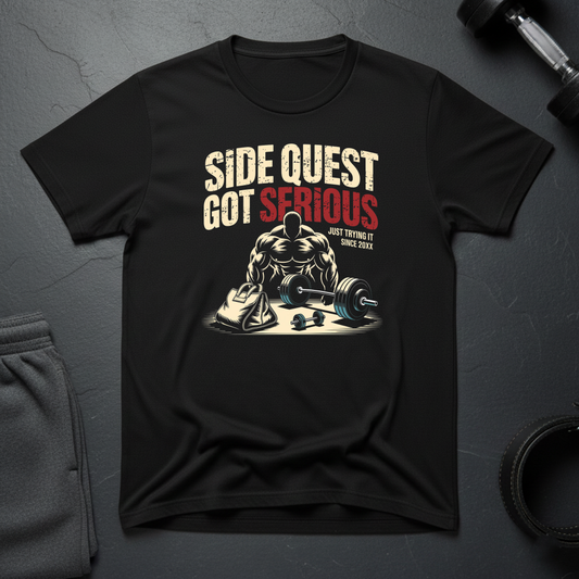Side Quest Got Serious T-Shirt