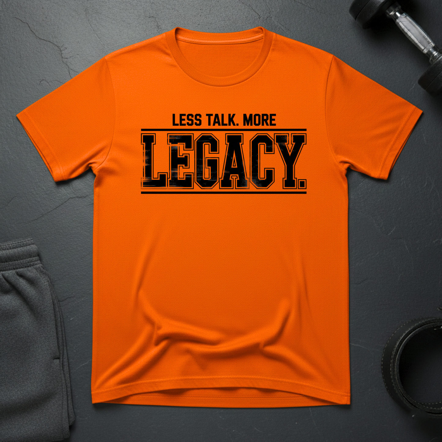 Less Talk More Legacy T-Shirt