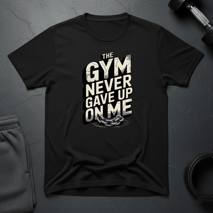 The Gym Never Gave Up On Me T-Shirt