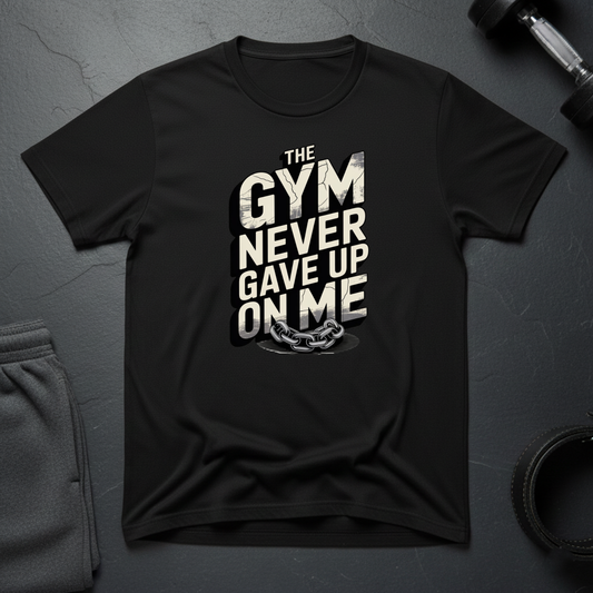The Gym Never Gave Up On Me T-Shirt