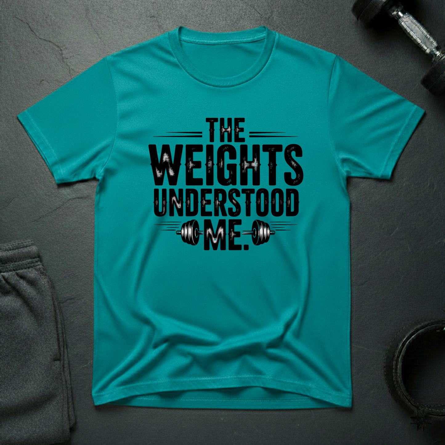 The Weights Understood Me T-Shirt