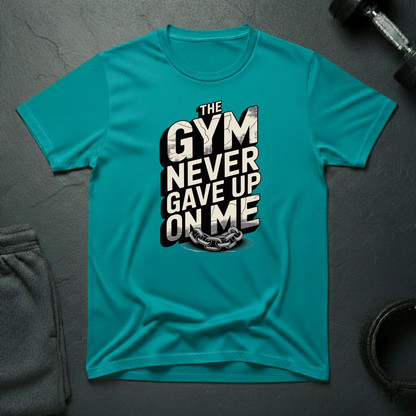 The Gym Never Gave Up On Me T-Shirt