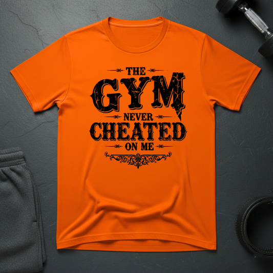 The Gym Never Cheated On Me T-Shirt