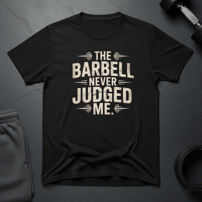 The Barbell Never Judged Me T-Shirt