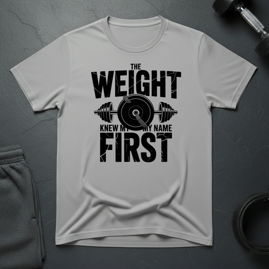 The Weight Knew My Name First T-Shirt