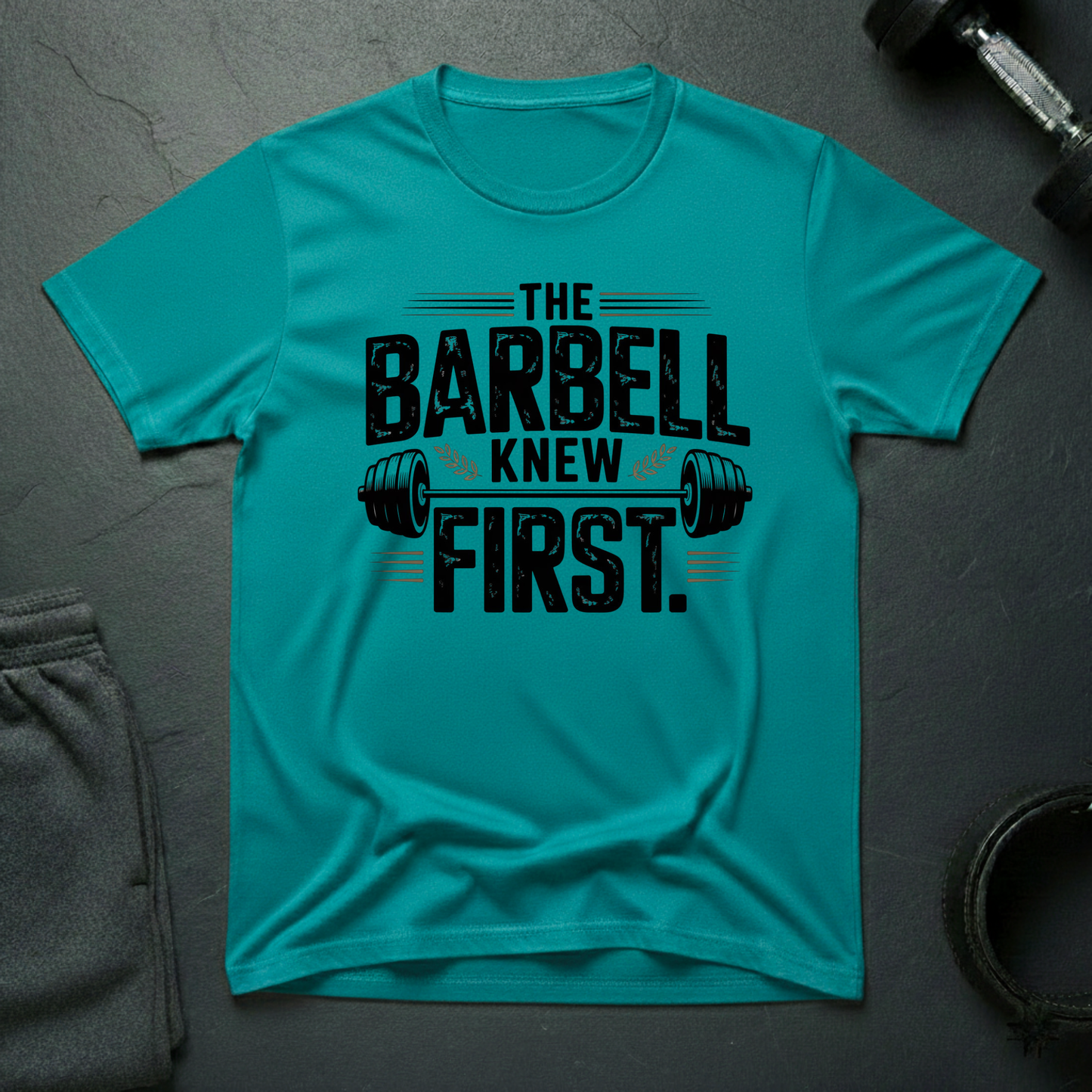 The Barbell Knew First T-Shirt