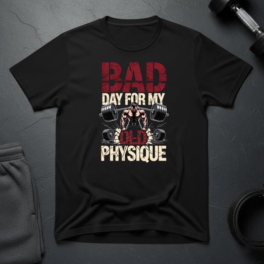 Bad Day For My Old Physique T-Shirt