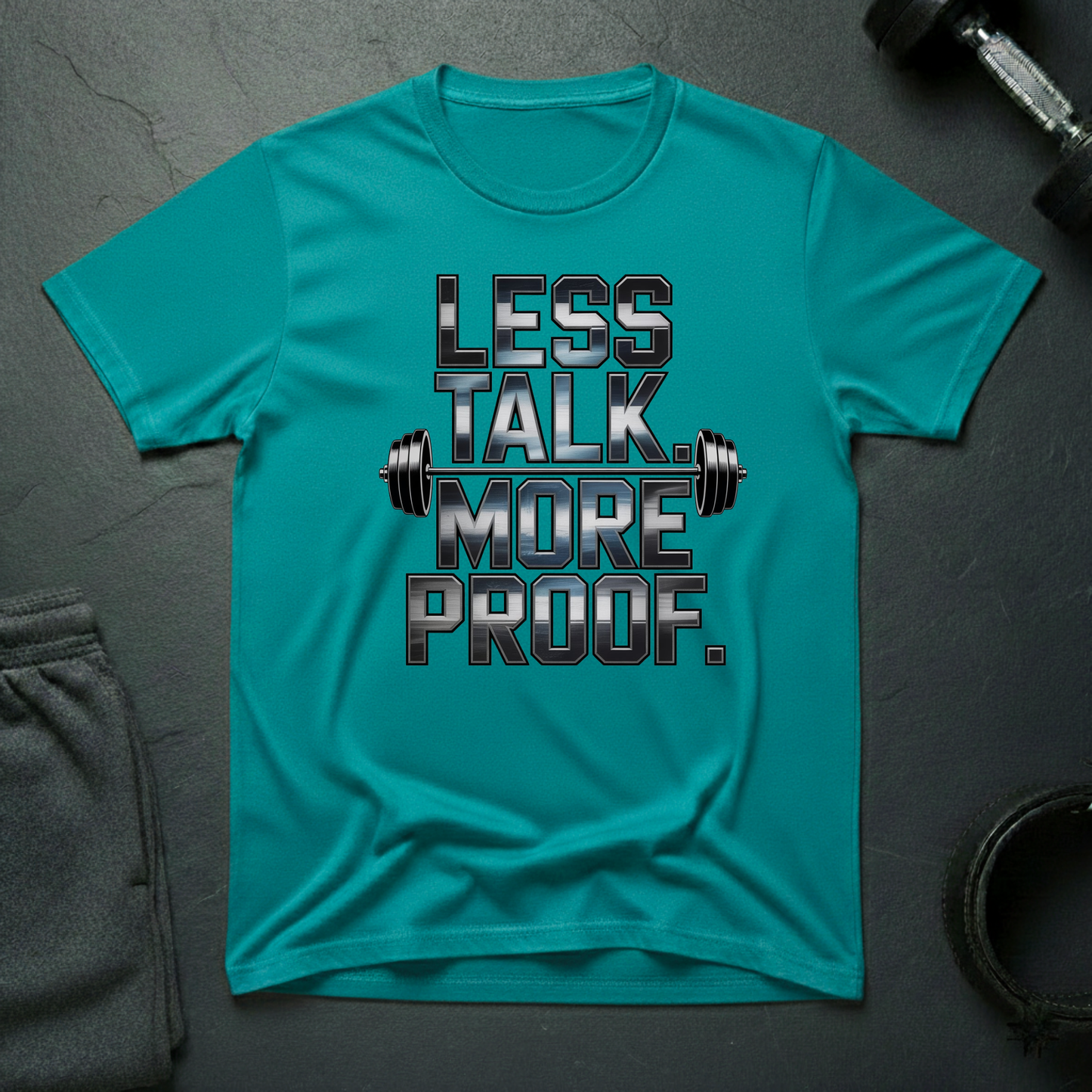 Less Talk More Proof T-Shirt