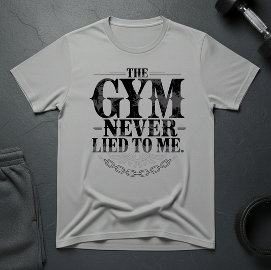 The Gym Never Lied To Me T-Shirt