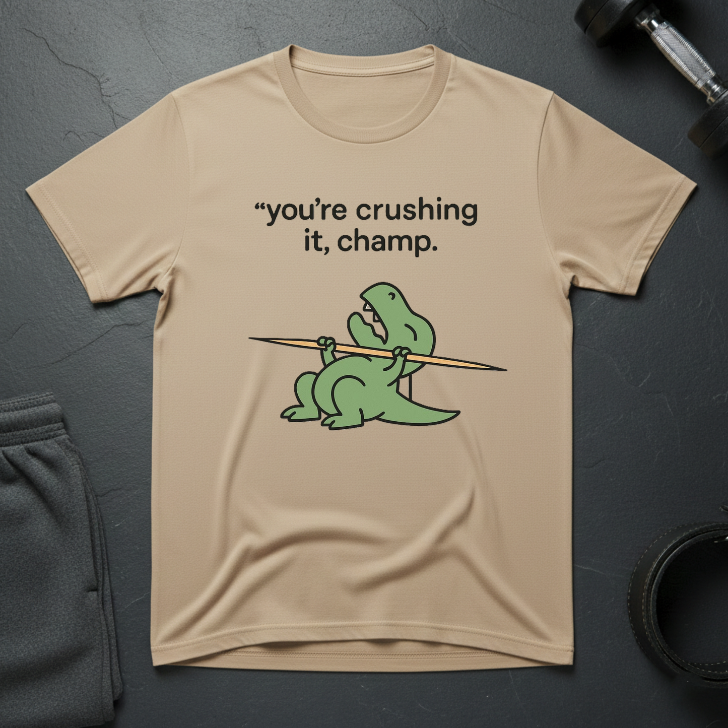 You're crushing it,champ dinasour T-shirt
