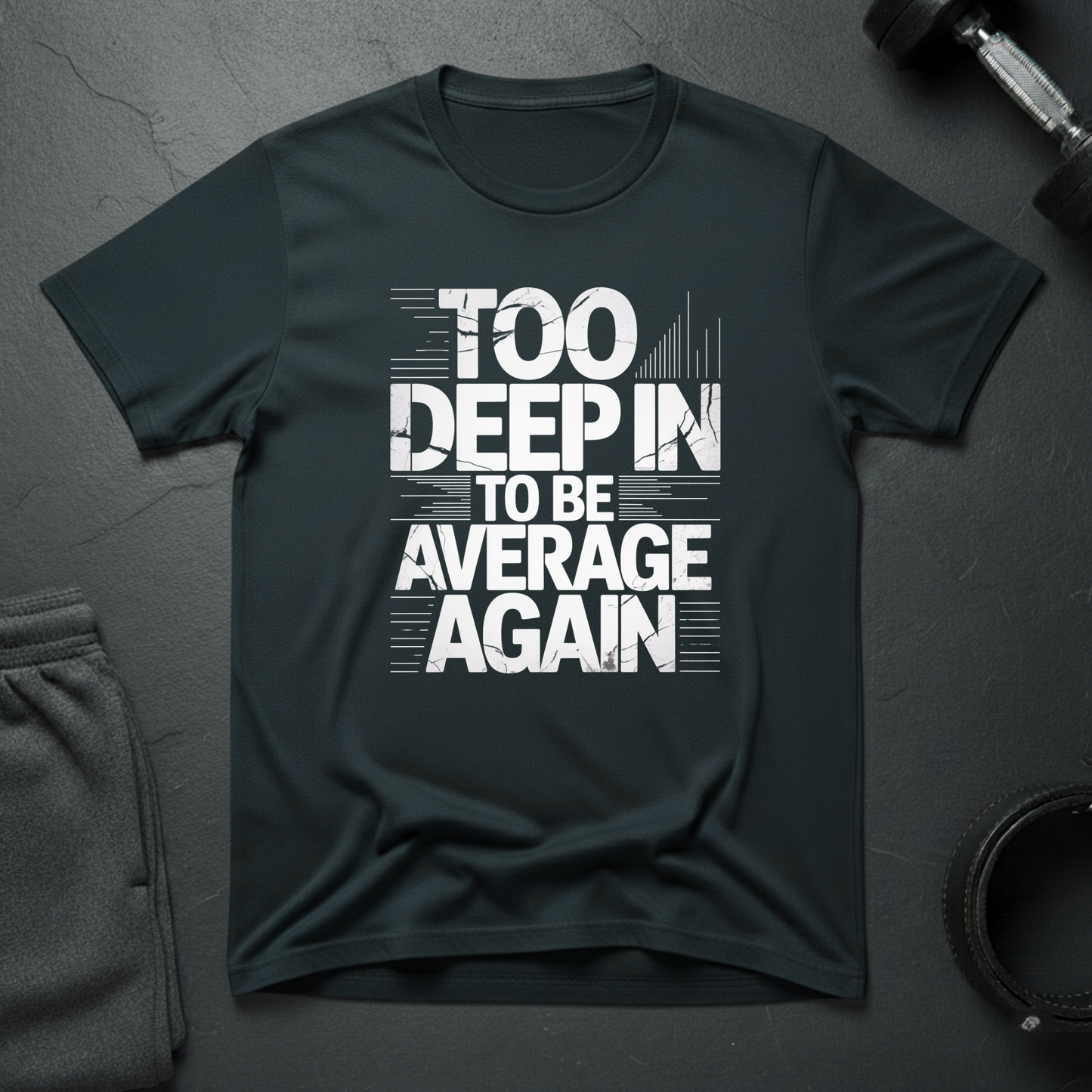 Too Deep In To Be Average Again T-Shirt