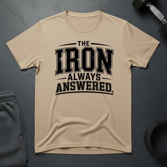 The Iron Always Answered T-Shirt