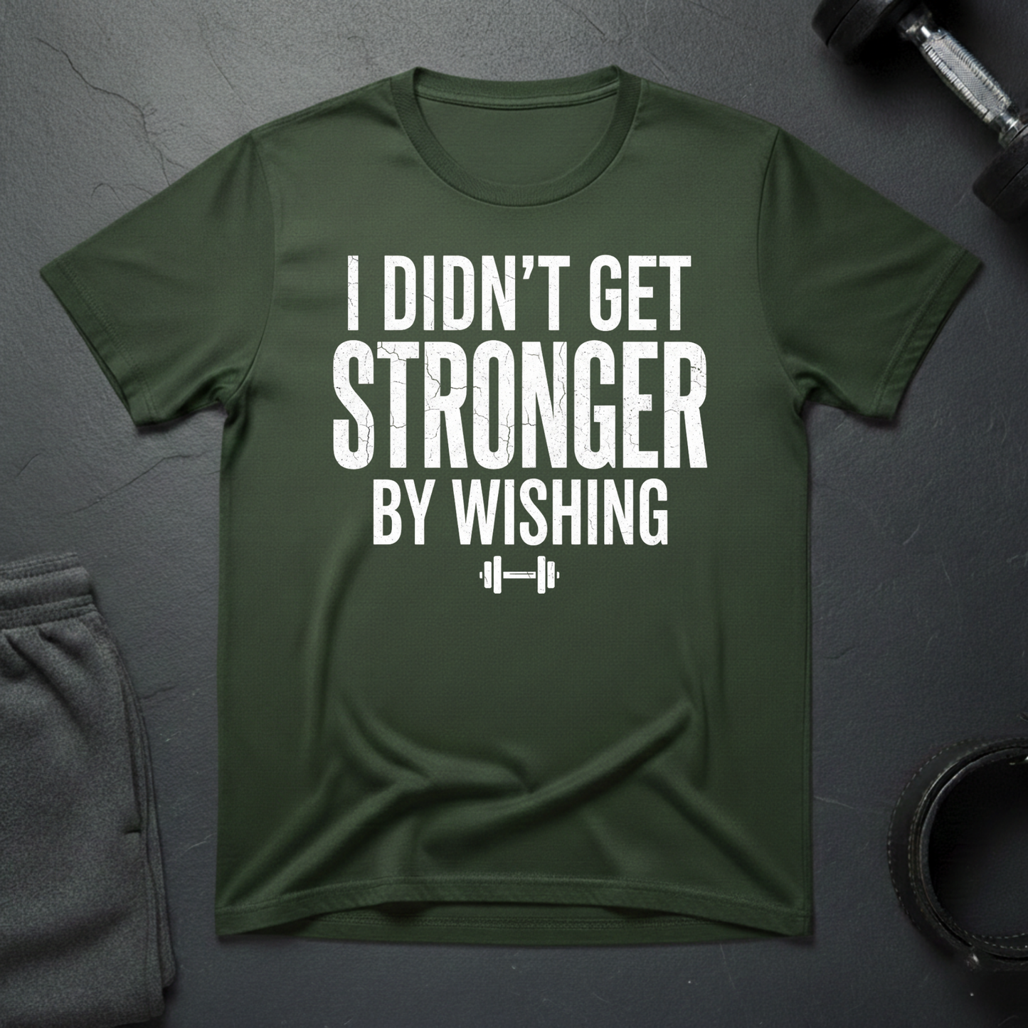 I Didn't Get Stronger By Wishing T-Shirt