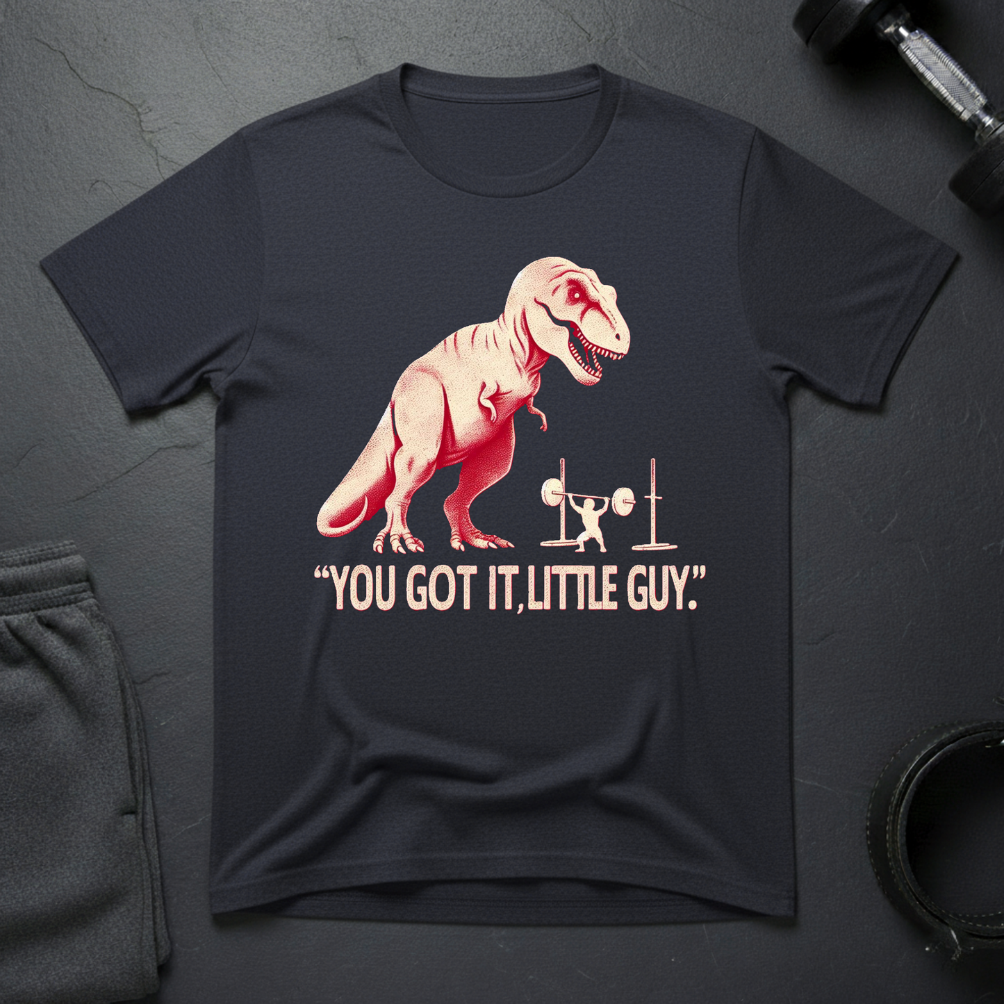 You Got It,Little Guy T-Shirt