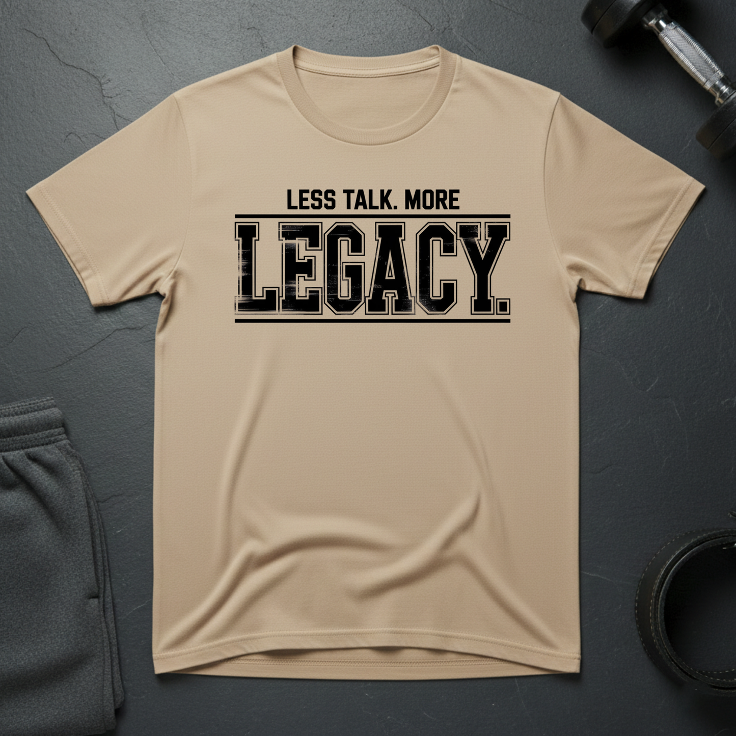 Less Talk More Legacy T-Shirt
