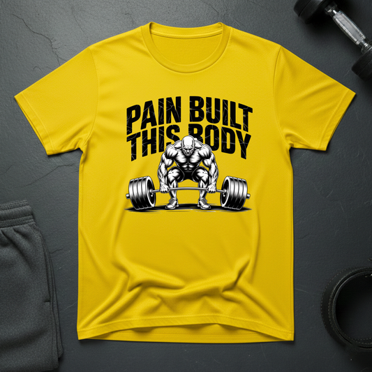 Pain Built This Body T-Shirt