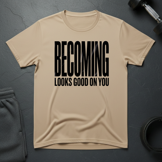 Becoming Looks Good On You T-Shirt