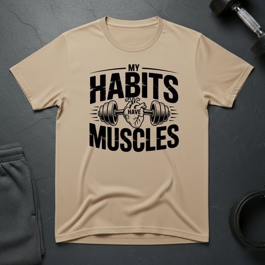My Habits Have Muscles T-Shirt