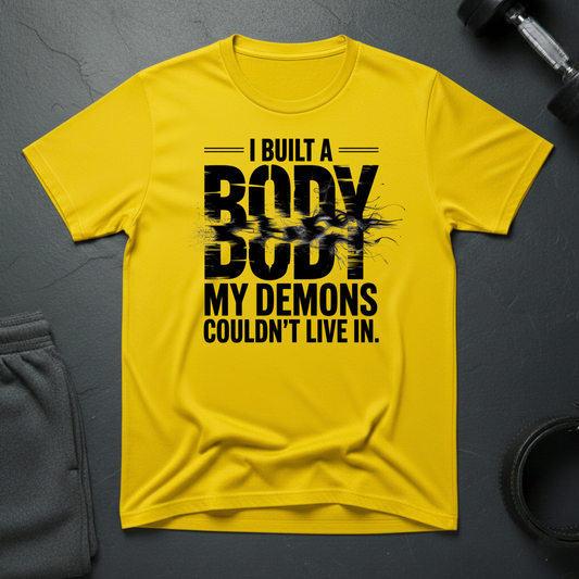 I Built A Body My Demons Couldn't Live In T-Shirt