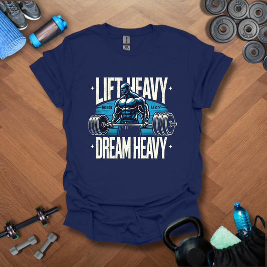 Lift Heavy Dream Heavy T-Shirt