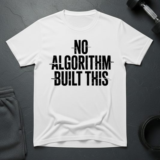 No Algorith Built This T-Shirt