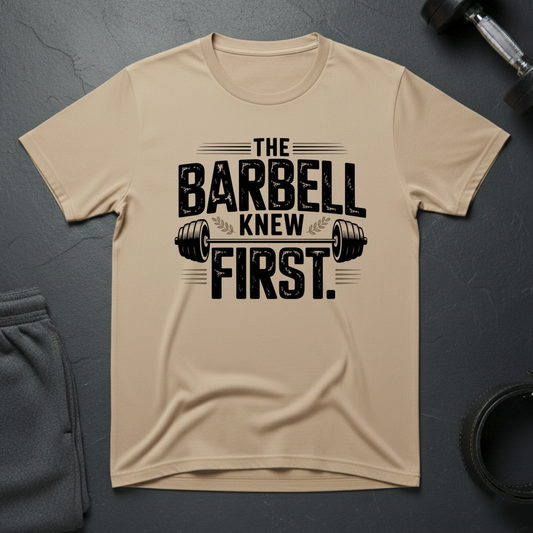 The Barbell Knew First T-Shirt