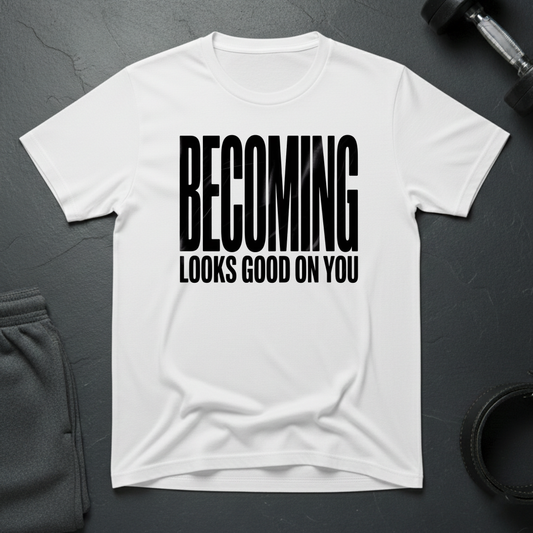 Becoming Looks Good On You T-Shirt