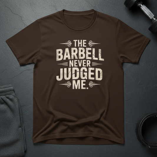 The Barbell Never Judged Me T-Shirt