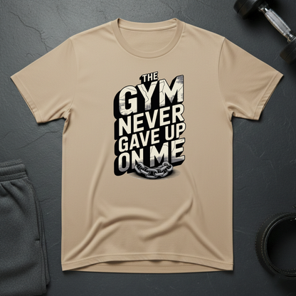 The Gym Never Gave Up On Me T-Shirt