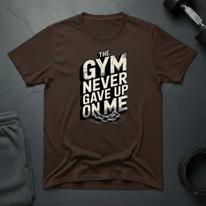 The Gym Never Gave Up On Me T-Shirt