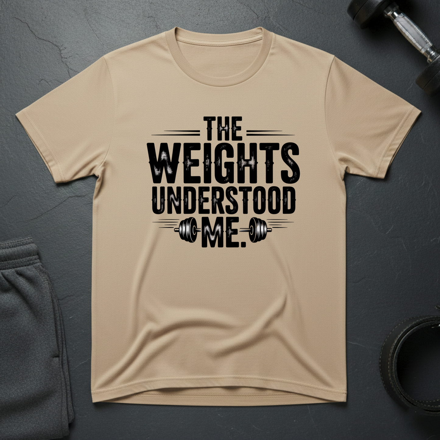 The Weights Understood Me T-Shirt