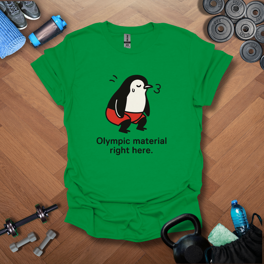 Olympic material right here T-shirt