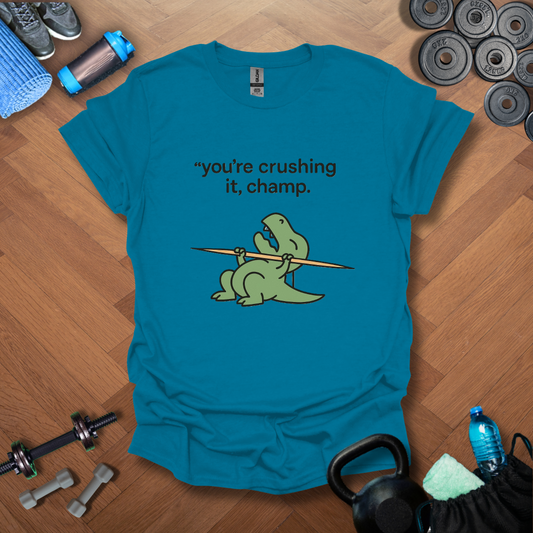 You're crushing it,champ dinasour T-shirt
