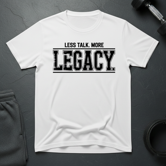 Less Talk More Legacy T-Shirt