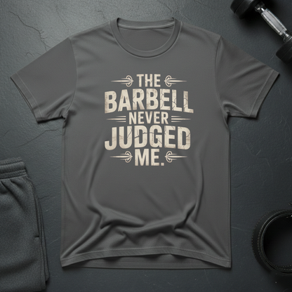 The Barbell Never Judged Me T-Shirt