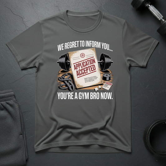 We Regret To Inform You You're A Gym Bro Now T-Shirt