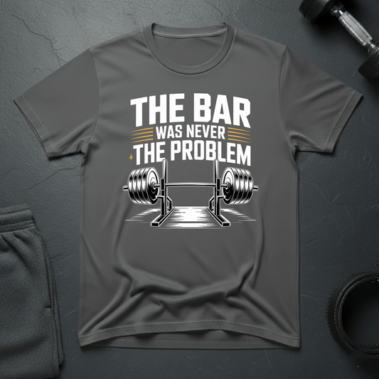 The Bar Was Never The Problem T-Shirt