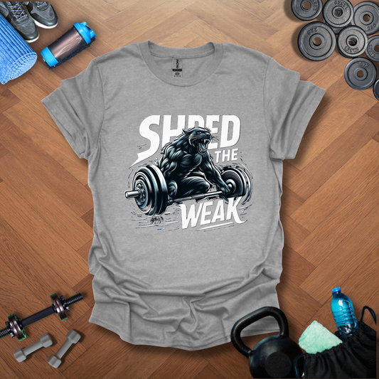 Shred The Weak T-Shirt