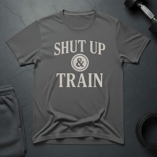 Shut Up & Train T-Shirt