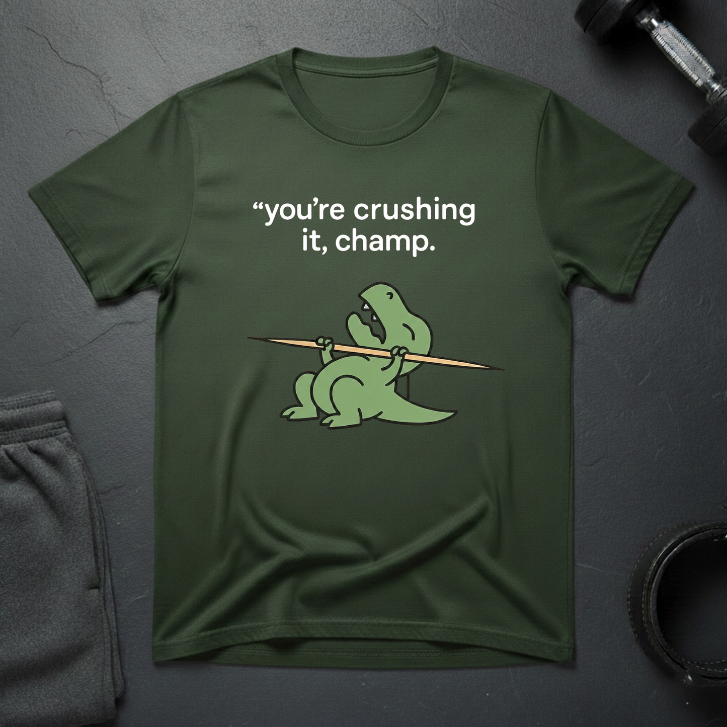 You're crushing it,champ dinasour T-shirt