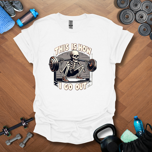 This Is How I Go Out T-Shirt