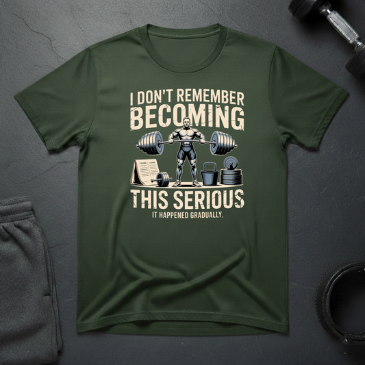 I Don't Remember Becoming This Serious T-Shirt
