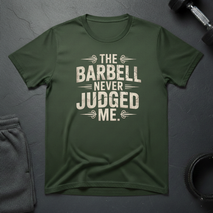 The Barbell Never Judged Me T-Shirt