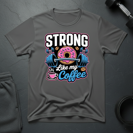 Strong Like My Coffee T-Shirt