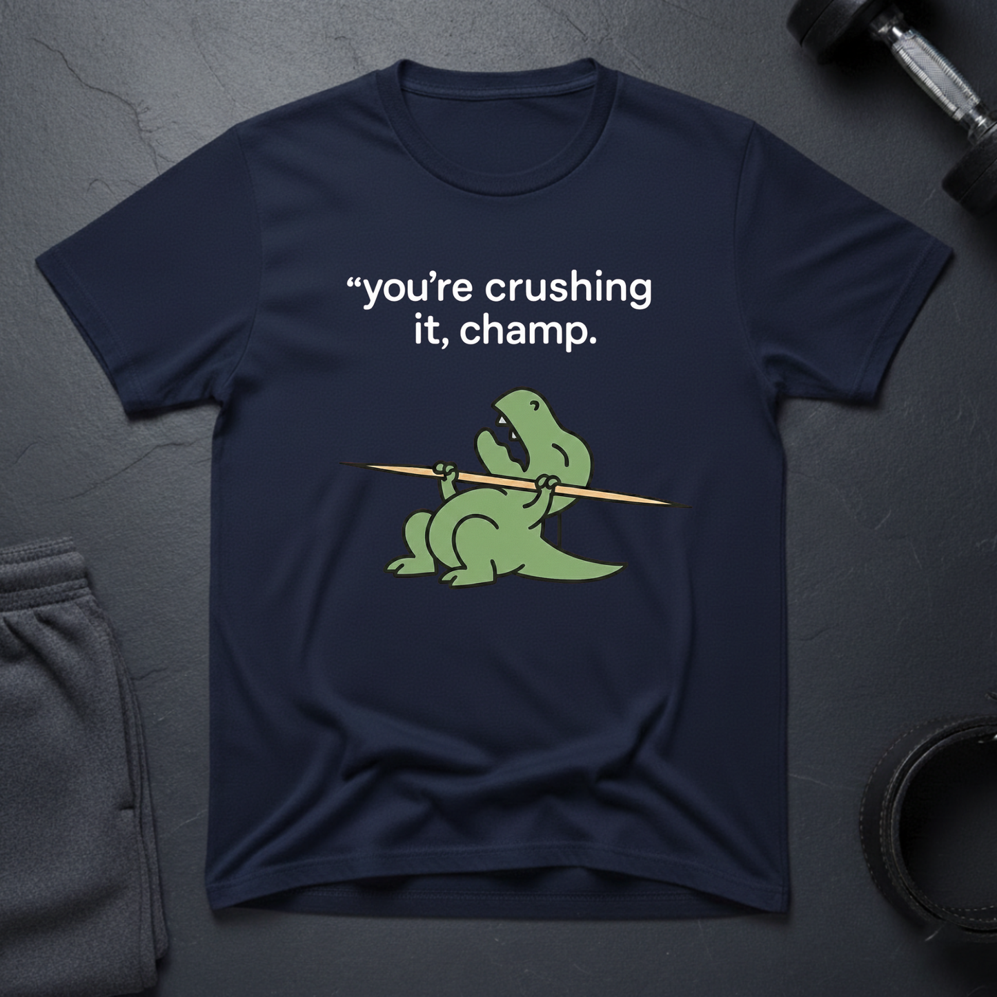 You're crushing it,champ dinasour T-shirt